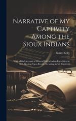 Narrative of my Captivity Among the Sioux Indians: With a Brief Account of General Sully's Indian Expedition in 1864, Bearing Upon Events Occurring in my Captivity