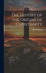 The History of the Origins of Christianity: 4