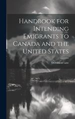 Handbook for Intending Emigrants to Canada and the United States