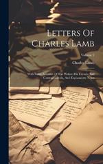 Letters Of Charles Lamb: With Some Account Of The Writer, His Friends And Correspondents, And Explanatory Notes; Volume 2
