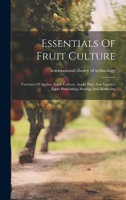 Essentials Of Fruit Culture: Varieties Of Apples, Apple Culture, Apple Pests And Injuries, Apple Harvesting, Storing And Marketing - cover