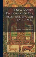 A New Pocket Dictionary Of The Welsh And English Languages: Geiriadur Llogell Cymreig A Seisonig