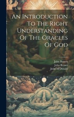 An Introduction To The Right Understanding Of The Oracles Of God - John Brown,John M'Donald,John Bassett - cover