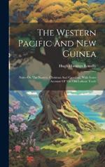 The Western Pacific And New Guinea: Notes On The Natives, Christian And Cannibal, With Some Account Of The Old Labour Trade