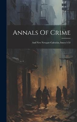 Annals Of Crime: And New Newgate Calendar, Issues 1-53 - Anonymous - cover