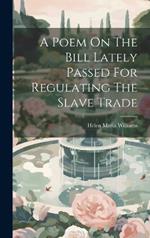 A Poem On The Bill Lately Passed For Regulating The Slave Trade