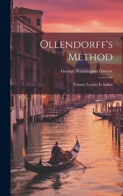 Ollendorff's Method: Primary Lessons In Italian - George Washington Greene - cover
