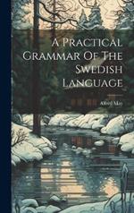 A Practical Grammar Of The Swedish Language