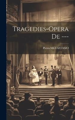 Tragedies-opera De --- - Pietro Metastasio - cover