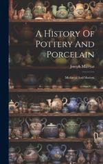 A History Of Pottery And Porcelain: Mediæval And Modern