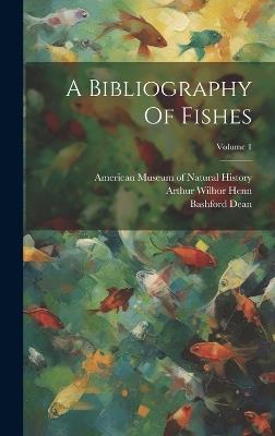 A Bibliography Of Fishes; Volume 1 - Bashford Dean - cover