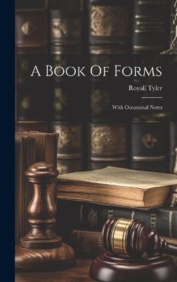 A Book Of Forms: With Occasional Notes - Royall Tyler - cover