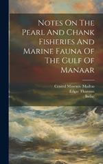 Notes On The Pearl And Chank Fisheries And Marine Fauna Of The Gulf Of Manaar