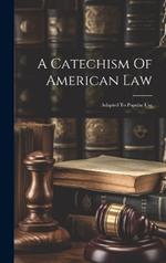 A Catechism Of American Law: Adapted To Popular Use