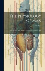 The Physiology Of Man: Introduction. The Blood. Circulation. Respiration. 1866
