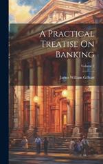 A Practical Treatise On Banking; Volume 2