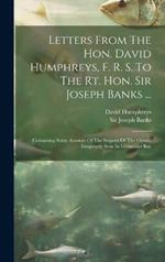 Letters From The Hon. David Humphreys, F. R. S. To The Rt. Hon. Sir Joseph Banks ...: Containing Some Account Of The Serpent Of The Ocean, Frequently Seen In Gloucester Bay
