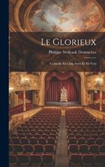 Le Glorieux: Comédie En Cinq Actes Et En Vers