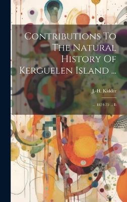 Contributions To The Natural History Of Kerguelen Island ...: ... 1874-75 ... Ii - J -H Kidder - cover
