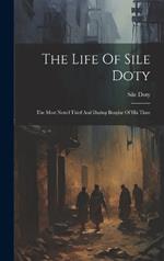 The Life Of Sile Doty: The Most Noted Thief And Daring Burglar Of His Time