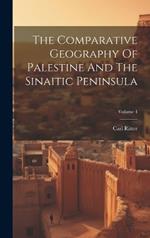 The Comparative Geography Of Palestine And The Sinaitic Peninsula; Volume 4