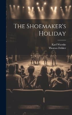 The Shoemaker's Holiday - Thomas Dekker,Karl Warnke - cover