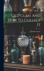 Old Glass And How To Collect It