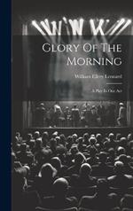Glory Of The Morning: A Play In One Act