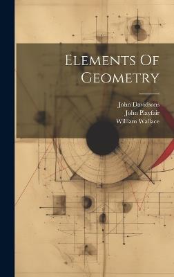 Elements Of Geometry - John Playfair,William Wallace,John Davidsons - cover
