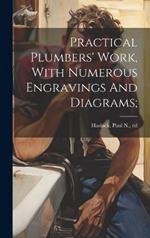 Practical Plumbers' Work, With Numerous Engravings And Diagrams;