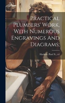 Practical Plumbers' Work, With Numerous Engravings And Diagrams; - cover