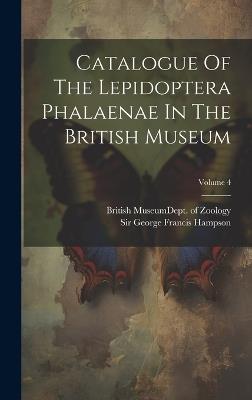 Catalogue Of The Lepidoptera Phalaenae In The British Museum; Volume 4 - cover