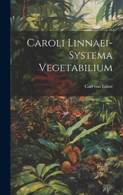 Caroli Linnaei-systema Vegetabilium - Carl Von Linné - cover