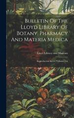 Bulletin Of The Lloyd Library Of Botany, Pharmacy And Materia Medica: Reproduction Series, Volumes 5-6