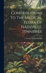 Contributions To The Medical Flora Of Nashville, Tennessee