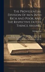 The Providential Division Of Men Into Rich And Poor, And The Respective Duties Thence Arising,: Briefly Consider'd In A Sermon Preach'd In The Parish Church Of St. Sepulchres, May 27. 1708. Being Thursday In Whiston-week: At The Anniversary Meeting