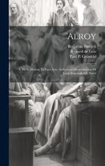 Alroy: A Music-drama, In Four Acts. Authorised Dramatisation Of Lord Beaconsfield's Novel