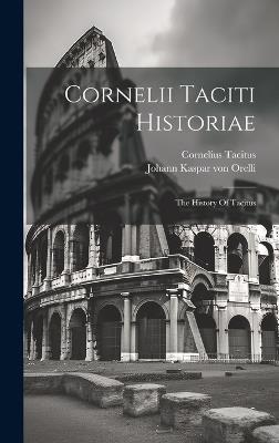 Cornelii Taciti Historiae: The History Of Tacitus - Cornelius Tacitus - cover