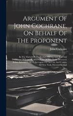 Argument Of John Cochrane, On Behalf Of The Proponent: In The Matter Of The Probate Of The Last Will And Testament Of James P. Allaire, Late Of New York, Deceased, Before Edward C. West, Surrogate Of The City And County Of New York, October 11 And