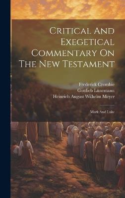 Critical And Exegetical Commentary On The New Testament: Mark And Luke - William Stewart - cover
