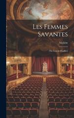 Les Femmes Savantes: (the Learned Ladies)