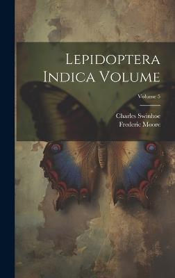 Lepidoptera Indica Volume; Volume 5 - Moore Frederic 1830-1907,Swinhoe Charles 1838- - cover
