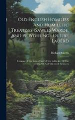 Old English Homilies And Homiletic Treatises (sawles Warde, And Pe Wohunge Of Ure Lauerd: Ureisuns Of Ure Louerd And Of Ure Lefdi, &c.) Of The Twelfth And Thirteenth Centuries