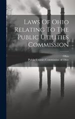 Laws Of Ohio Relating To The Public Utilities Commission