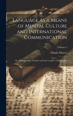 Language As a Means of Mental Culture and International Communication: Or, Manual of the Teacher, and the Learner of Languages; Volume 2