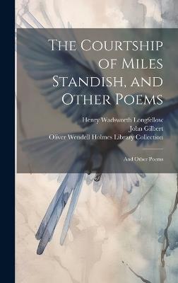 The Courtship of Miles Standish, and Other Poems: And Other Poems - Henry Wadsworth Longfellow,John Gilbert - cover