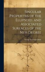 Singular Properties of the Ellipsoid, and Associated Surfaces of the Nth Degree