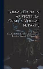 Commentaria in Aristotelem Graeca, Volume 14, part 3