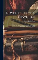 Novellettes of a Traveller: Or, Odds and Ends From the Knapsack of Thomas Singularity, Journeyman Printer