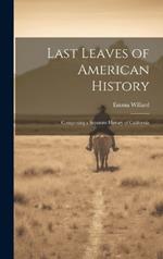 Last Leaves of American History: Comprising a Separate History of California